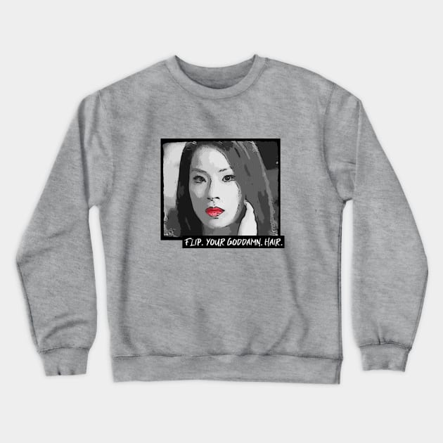 Lucy Liu: Flip Your GD Hair Crewneck Sweatshirt by LiunaticFringe